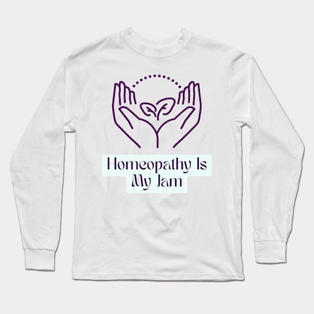 Homeopathy Is My Jam Long Sleeve T-Shirt by Truly